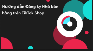 Hướng dẫn đăng ký cho người bán của TikTok Shop