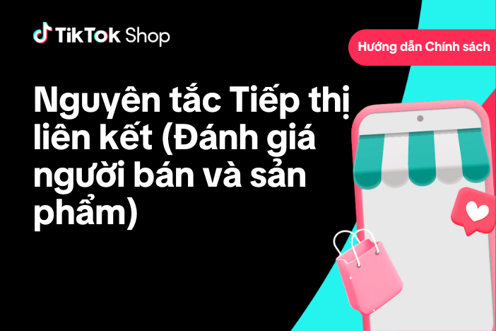 Nguyên tắc Tiếp thị liên kết TikTok Shop (Điều kiện cho Nhà bán hàng và Sản phẩm)