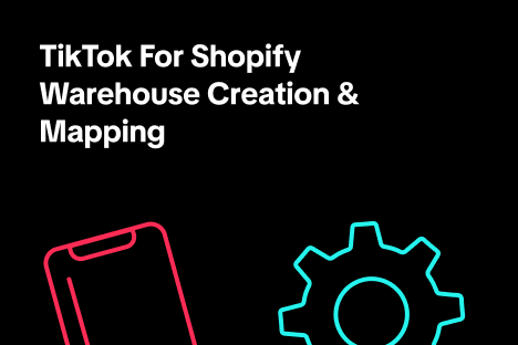 TikTok for Shopify: Warehouse Creation & Mapping