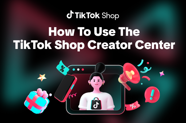 How To Use The TikTok Shop Creator Center