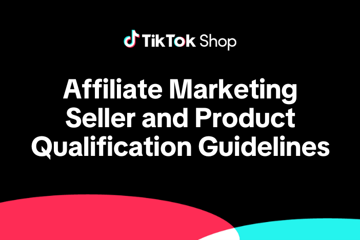 TikTok Shop Affiliate Marketing Seller and Product Qualification Guidelines