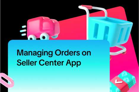 Managing Orders on Seller Center App