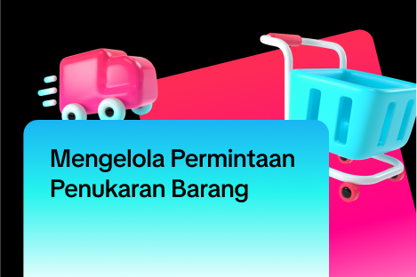 Mengelola Permintaan Penukaran Barang