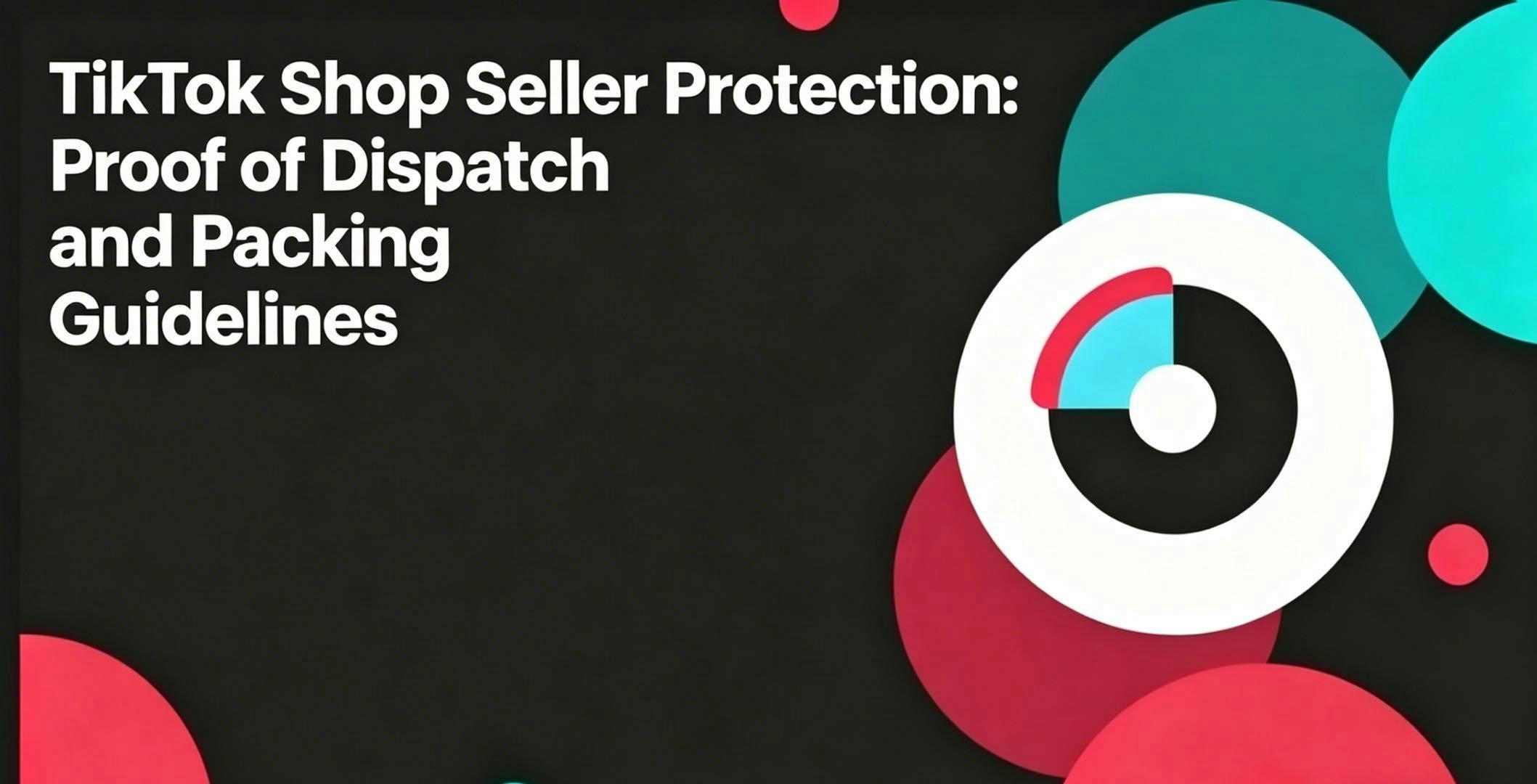 TikTok Shop Seller Protection: Proof of Dispatch and Packing Guidelines