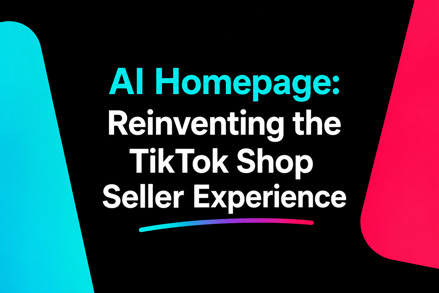 AI Homepage: Reinventing the TikTok Shop Seller Experience