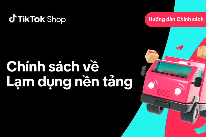 Chính sách về Lạm dụng nền tảng của TikTok Shop