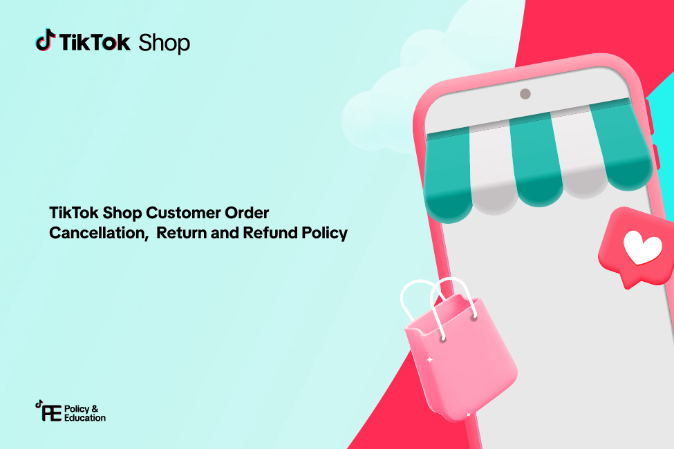 TikTok Shop Customer Order Cancellation, Return and Refund Policy
