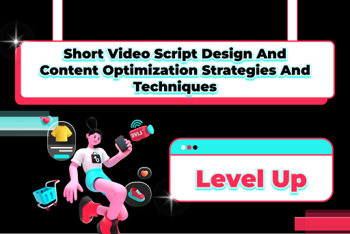 Short video script design and content optimization strategies and techniques