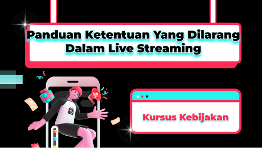 Panduan Ketentuan yang Dilarang dalam Live Streaming