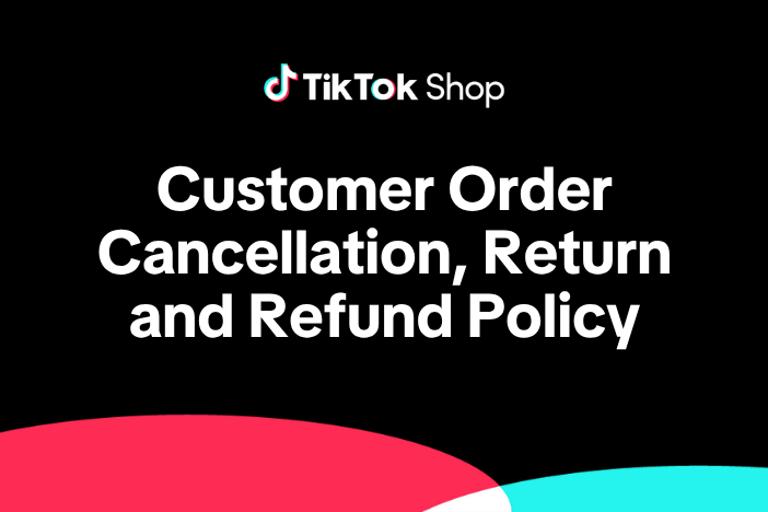 TikTok Shop Customer Order Cancellation, Return and Refund Policy