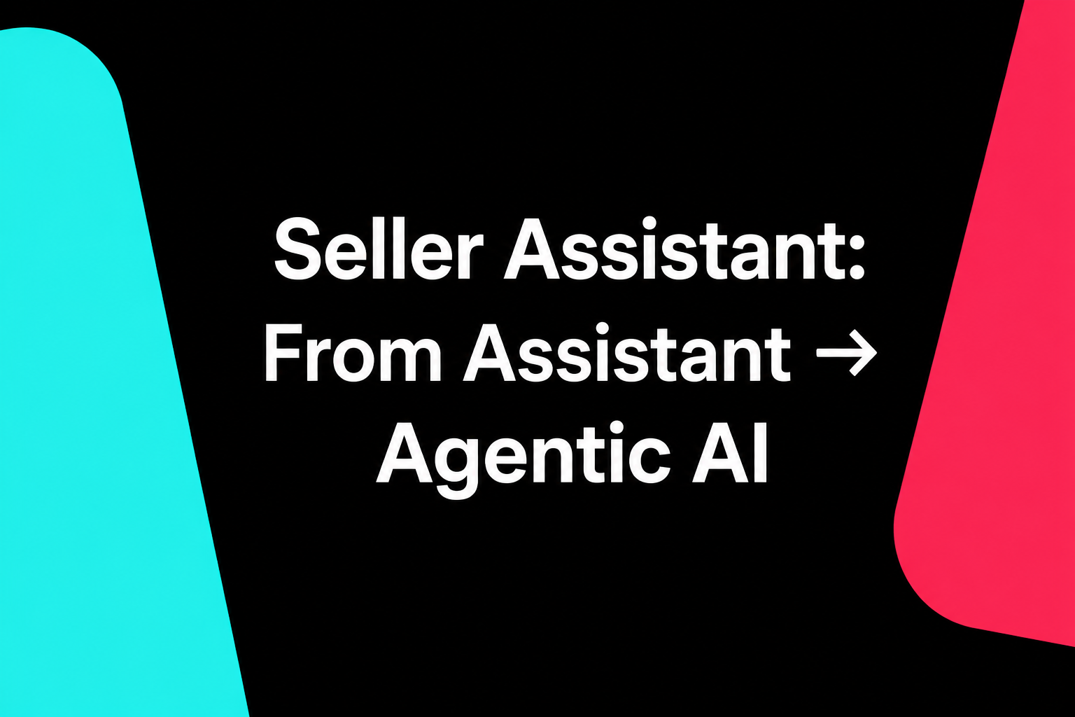 Seller Assistant: From Assistant → Agentic AI