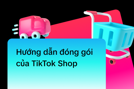 Hướng dẫn đóng gói của TikTok Shop