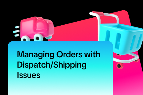 Managing Orders with Dispatch/Shipping Issues